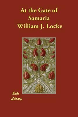 At the Gate of Samaria by William J. Locke