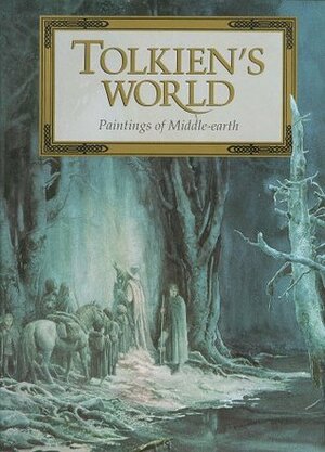 Tolkien's World: Paintings of Middle-Earth by Anthony Galuidi, Alan Lee, Michael Hague, Carol Emery Phenix, Ted Nasmith, Inger Edelfeldt, Robert Goldsmith, J.R.R. Tolkien, Roger Garland, John Howe