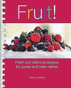 Fruit!: Fresh and Delicious Recipes for Sweet and Main Dishes by Kathryn Hawkins