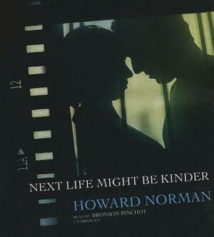 Next Life Might Be Kinder by Howard Norman