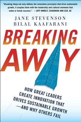 Breaking Away: How Great Leaders Create Innovation That Drives Sustainable Growth--And Why Others Fail by Bilal Kaafarani, Jane Stevenson