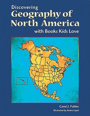 Discovering Geography of North America with Books Kids Love by Carol J. Fuhler