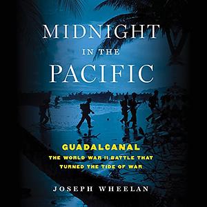 Midnight in the Pacific: Guadalcanal—The World War II Battle That Turned the Tide of War by Joseph Wheelan, Joseph Wheelan