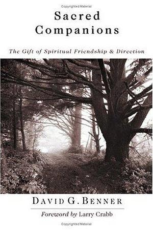 Sacred Companions: The Gift of Spiritual Friendship & Direction by David G. Benner, David G. Benner, Larry Crabb