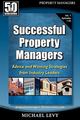 Successful Property Managers: Advice and Winning Strategies from Industry Leaders (Vol. 1) by Michael Levy