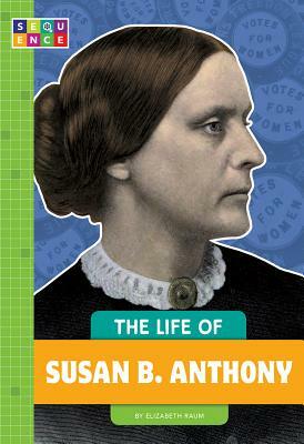 The Life of Susan B. Anthony by Elizabeth Raum