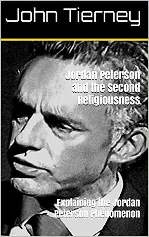 Jordan Peterson and the Second Religiousness: Explaining the Jordan Peterson Phenomenon by John Tierney