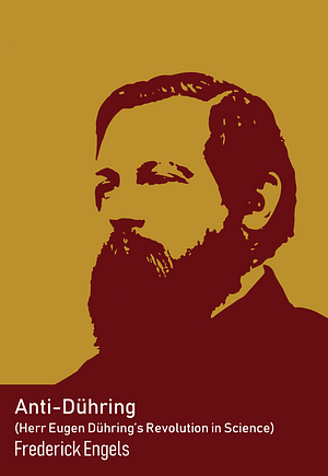Anti-Dühring (Herr Eugen Dühring's Revolution in Science) by Friedrich Engels