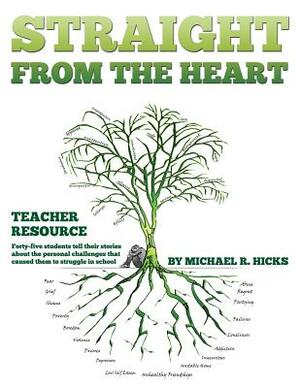 Straight from the Heart Binder: Teacher Resource: Student Stories with writing prompts. by Michael R. Hicks