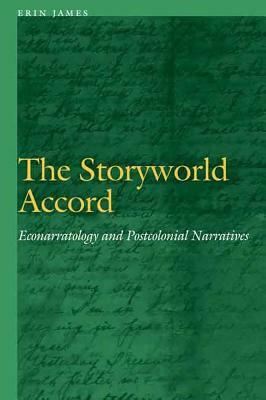 The Storyworld Accord: Econarratology and Postcolonial Narratives by Erin James