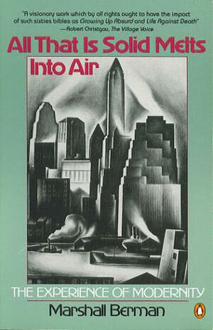 All That Is Solid Melts Into Air: The Experience of Modernity by Marshall Berman