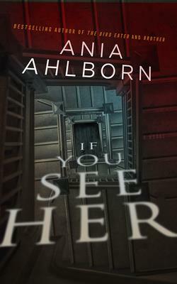 If You See Her by Ania Ahlborn