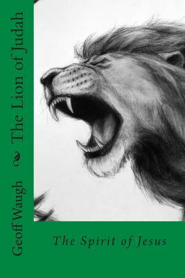 The Lion of Judah (6) The Spirit of Jesus: Bible Studies on Jesus (in colour) by Geoff Waugh