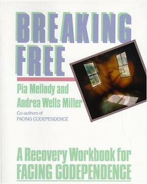 Breaking Free: A Recovery Handbook for 'Facing Codependence by Andrea Wells Miller, Pia Mellody