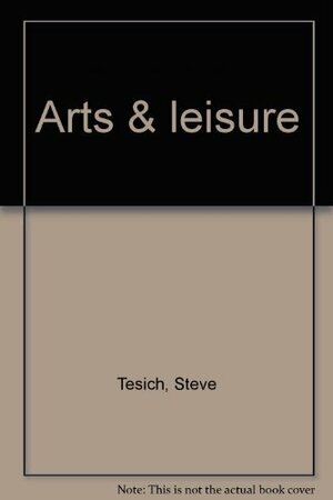 Arts & Leisure by Steve Tesich