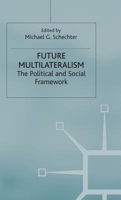 Future Multilateralism: The Political and Social Framework by 