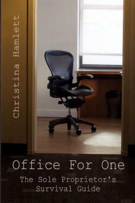 Office For One: The Sole Proprietor's Survival Guide by Christina Hamlett