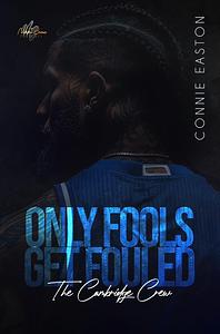 Only Fools Get Fouled : The Cambridge Crew by Connie Easton