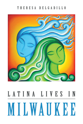 Latina Lives in Milwaukee by Theresa Delgadillo