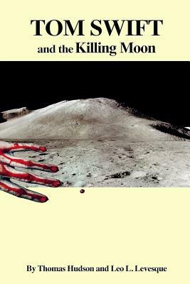 Tom Swift and the Killing Moon by Leo L. Levesque, Thomas Hudson, Victor Appleton II