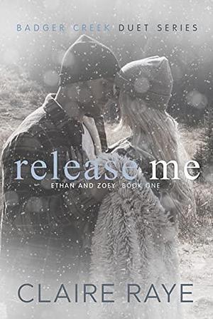 Release Me by Claire Raye, Claire Raye