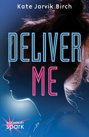 Deliver Me by Kate Jarvik Birch