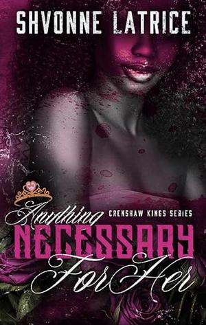 Anything Necessary for Her by Shvonne Latrice