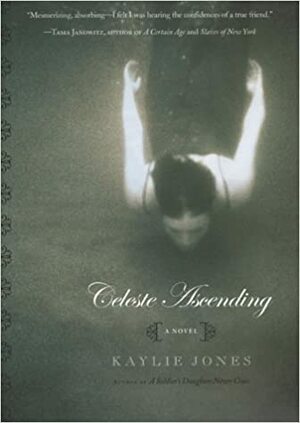 Celeste Ascending: A Novel by Kaylie Jones