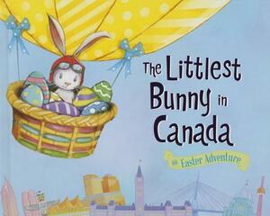 The Littlest Bunny in Canada: An Easter Adventure by Lily Jacobs