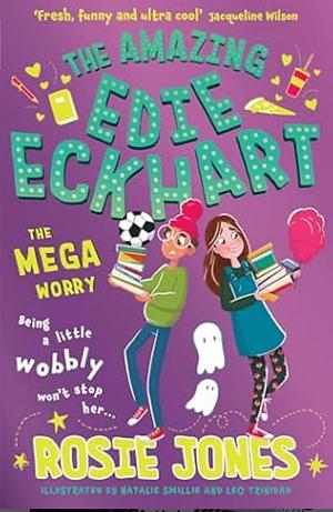 The Amazing Edie Eckhart: The Mega Worry: Book 3 by Rosie Jones