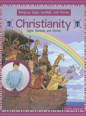 Christianity: Signs, Symbols, and Stories by Cath Senker