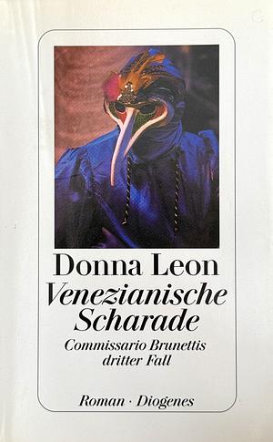 Venezianische Scharade: Commissario Brunettis dritter Fall ; Roman by Donna Leon