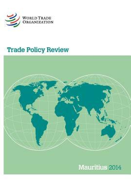 Trade Policy Review: Mauritius 2014 by World Tourism Organization