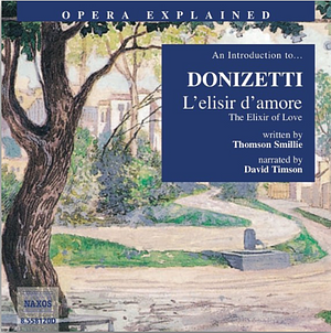 An Introduction to Donizetti: L'elisir d'amore by Thomson Smillie
