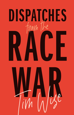 Dispatches from the Race War by Tim Wise