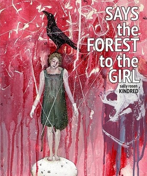 Says the Forest to the Girl by Sally Rosen Kindred
