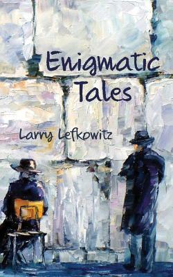 Enigmatic Tales by Larry Lefkowitz