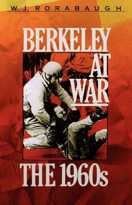 Berkeley at War: The 1960s by W.J. Rorabaugh