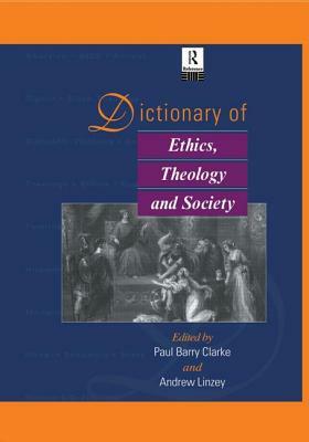 Dictionary of Ethics, Theology and Society by Paul A. B. Clarke, Andrew Linzey