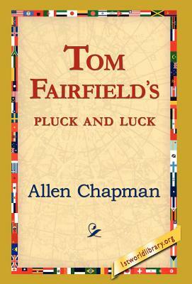 Tom Fairfield's Pluck and Luck by Allen Chapman