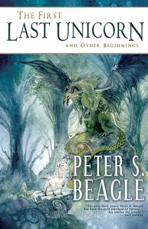 The First Last Unicorn and Other Beginnings by Peter S. Beagle