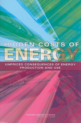 Hidden Costs of Energy: Unpriced Consequences of Energy Production and Use by Board on Science Technology and Economic, Policy and Global Affairs, National Research Council