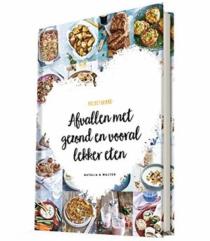 Afvallen met gezond en vooral lekker eten by Natalie Rakhorst