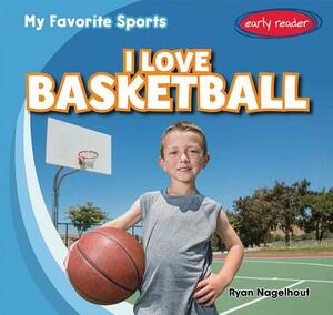 I Love Basketball by Ryan Nagelhout