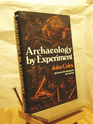 Archaeology by Experiment by John M. Coles