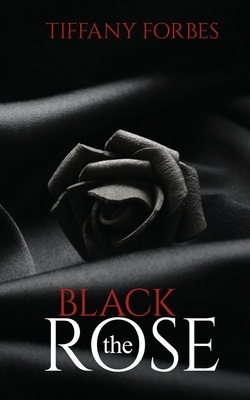 The Black Rose by Tiffany Forbes