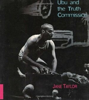 Ubu and the Truth Commission by Jane Taylor
