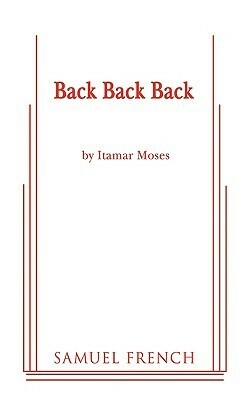 Back Back Back by Itamar Moses