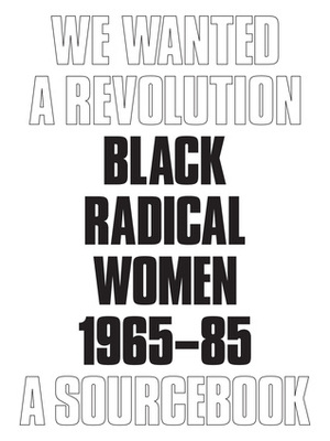 We Wanted a Revolution: Black Radical Women, 1965–85: A Sourcebook by Rujeko Hockley, Catherine Janet Morris