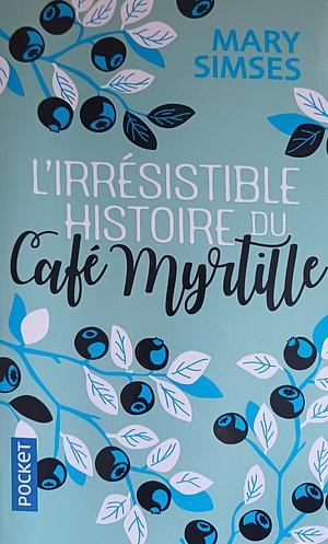 L'irrésistible histoire du Café Myrtille by Mary Simses